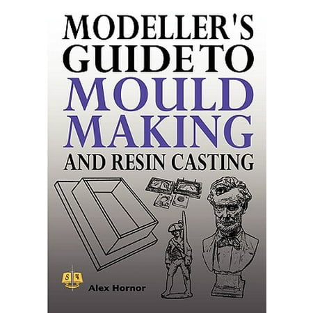 - Modeller's Guide to Mould Making and Resin Casting