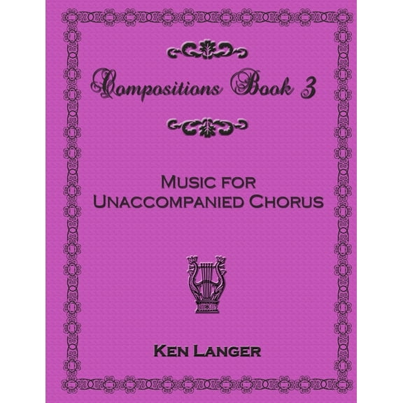 Compositions Book 3: Music for Unaccompanied Chorus, (Paperback)