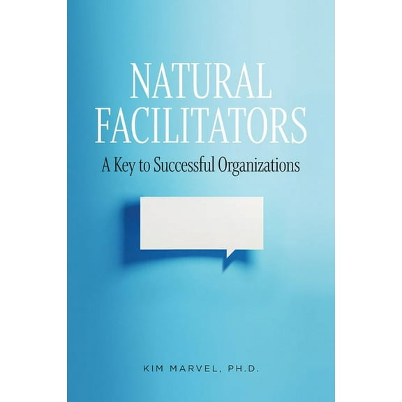 Natural Facilitators: A Key to Successful Organizations, (Paperback)
