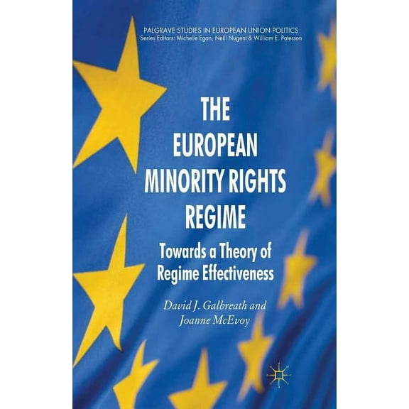 Palgrave Studies in European Union Polit The European Minority Rights Regime: Towards a Theory of Regime Effectiveness, (Paperback)