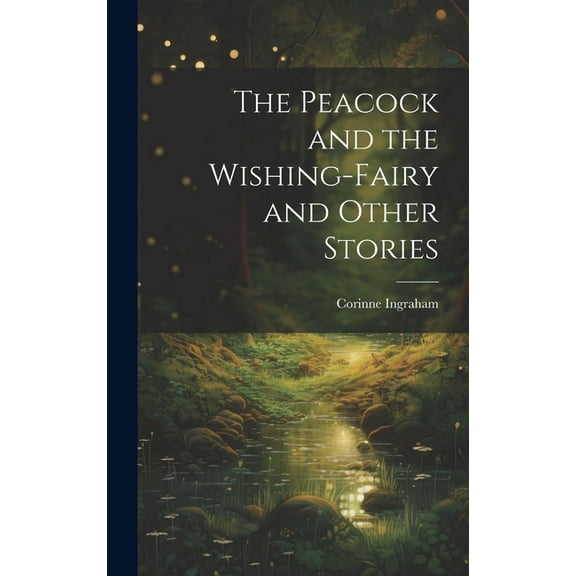 The Peacock and the Wishing-fairy and Other Stories, (Hardcover)