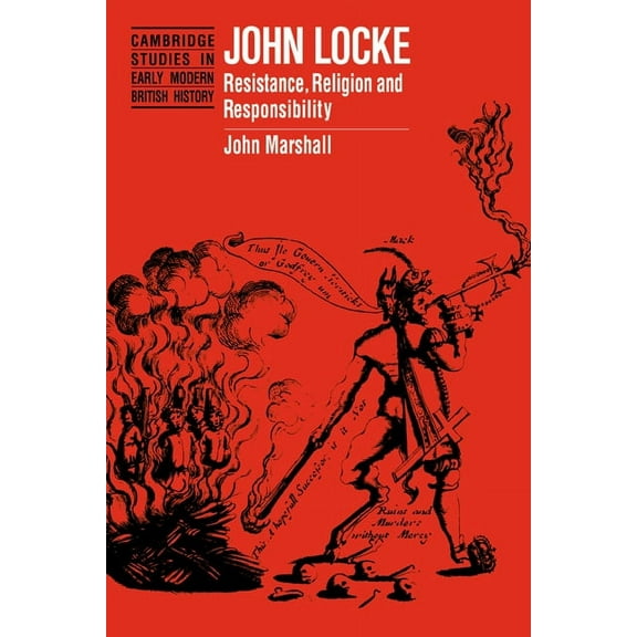 Cambridge Studies in Early Modern Britis John Locke: Resistance, Religion and Responsibility, (Paperback)