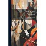 Merlin: An Opera in Three Acts (Hardcover)