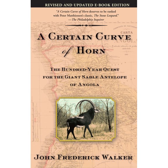 Pre-Owned A Certain Curve of Horn: The Hundred-Year Quest for the Giant Sable Antelope of Angola (Paperback) 0802140688 9780802140685