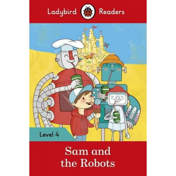 Ladybird Readers: Sam and the Robots – Ladybird Readers Level 4 (Paperback)