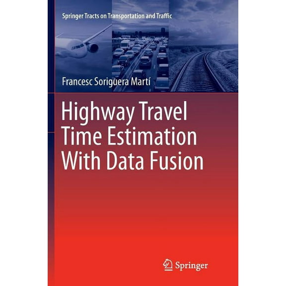 Springer Tracts on Transportation and Tr Highway Travel Time Estimation with Data Fusion, Book 11, (Paperback)