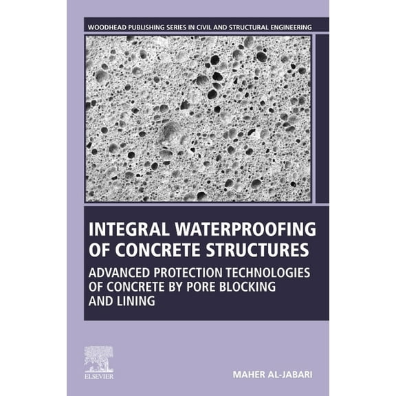 Woodhead Publishing Civil and Structural Integral Waterproofing of Concrete Structures: Advanced Protection Technologies of Concrete by Pore Blocking and Lining, (Paperback)