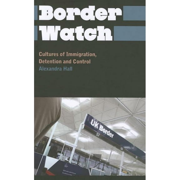 Anthropology, Culture and Society Border Watch: Cultures of Immigration, Detention and Control, (Paperback)