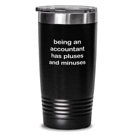 

Accountant Tumbler - Accountant Mug - Being An Accountant Has Pluses And Minuses - Accountant Mug Black 20oz