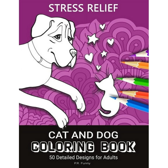 Stress Relief Cat And Dog Coloring Book: 50 Detailed Designs for Adults, The Purrfect Pet Gifts For Dog and Cat Lovers and Their Owners (Paperback)