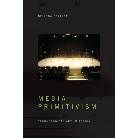 Visual Arts of Africa and Its Diasporas Media Primitivism: Technological Art in Africa (Hardcover)