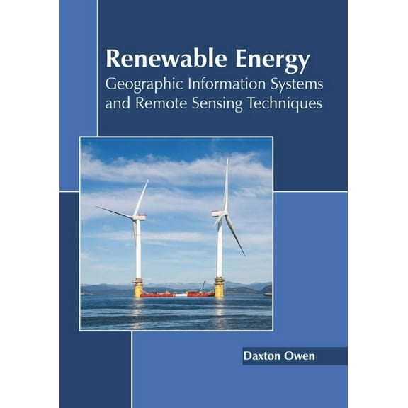 Renewable Energy: Geographic Information Systems and Remote Sensing Techniques, (Hardcover)