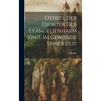Otfrid, Der Dichter Der Evangelienharmonie Im Gewande Seiner Zeit (Hardcover)