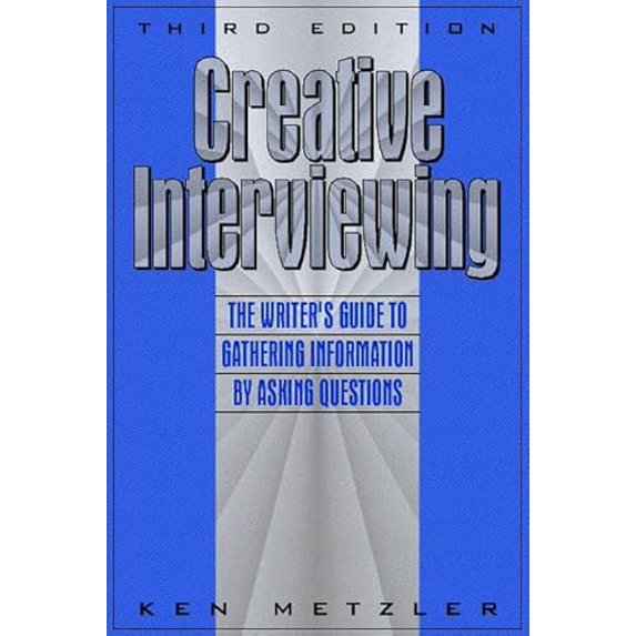 Pre-Owned Creative Interviewing: The Writer's Guide to Gathering Information by Asking Questions (Paperback) 0205262589 9780205262588