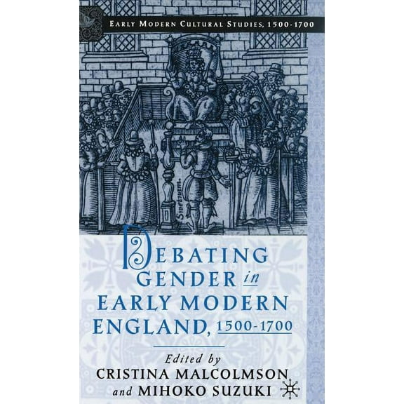 Early Modern Cultural Studies 1500-1700 Debating Gender in Early Modern England, 1500-1700, (Hardcover)