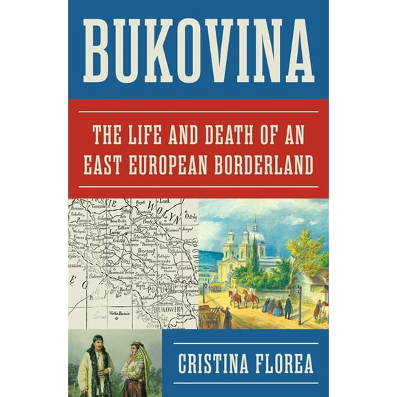 Bukovina: The Life and Death of an East European Borderland, (Hardcover)