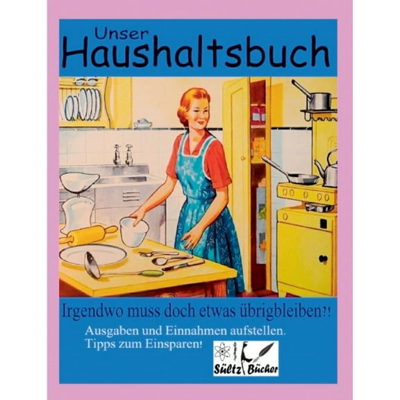 Unser Haushaltsbuch: Irgendwo muss doch etwas Ã¼brig bleiben?! Ausgaben/Einnahmen/Spar-Tipps, (Paperback)