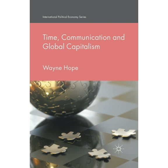 International Political Economy Time, Communication and Global Capitalism, (Paperback)