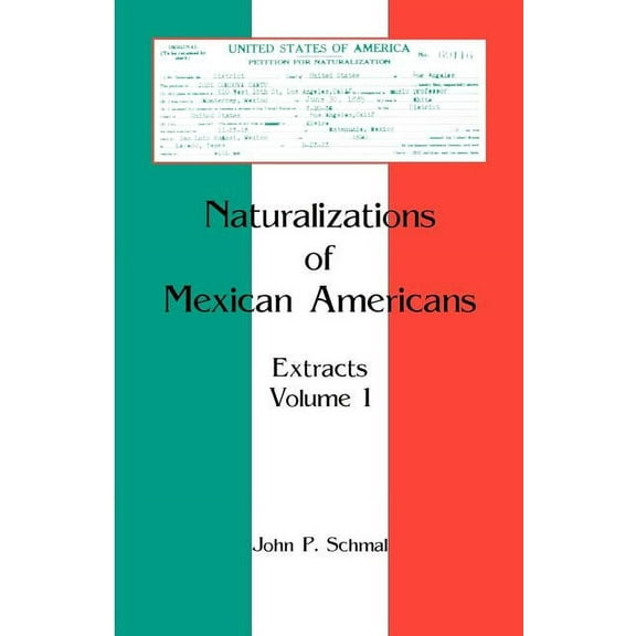 Naturalizations of Mexican Americans: Extracts, Volume 1 (Paperback)