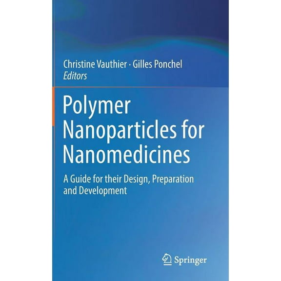 Polymer Nanoparticles for Nanomedicines: A Guide for Their Design, Preparation and Development, (Hardcover)