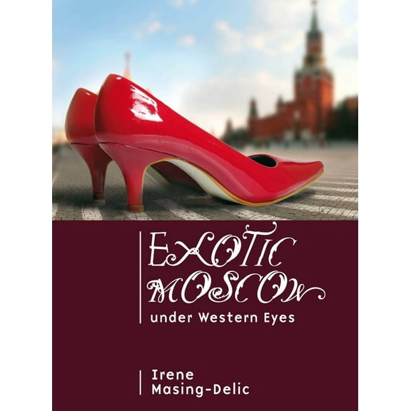 Cultural Revolutions: Russia in the Twen Exotic Moscow Under Western Eyes, (Hardcover)