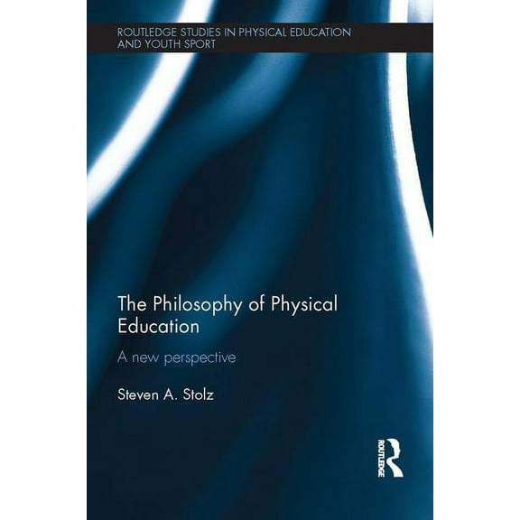 Routledge Studies in Physical Education The Philosophy of Physical Education: A New Perspective, (Paperback)