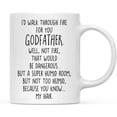 thumbnail image 1 of Koyal Wholesale Coffee Mug, I'd Walk Through Fire for Godfather. Well, Not Fire, That Would Be Dangerous, 1 of 3