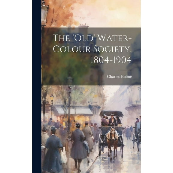 The 'Old' Water-Colour Society, 1804-1904 (Hardcover)