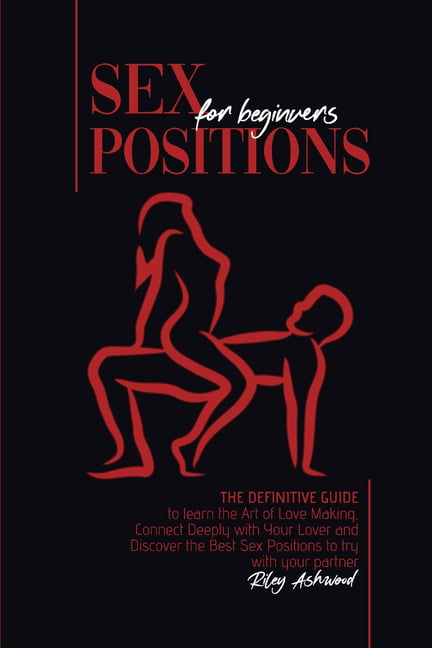 Sex Positions for Beginners The Definitive Guide to Learn the Art of Love Making picture picture