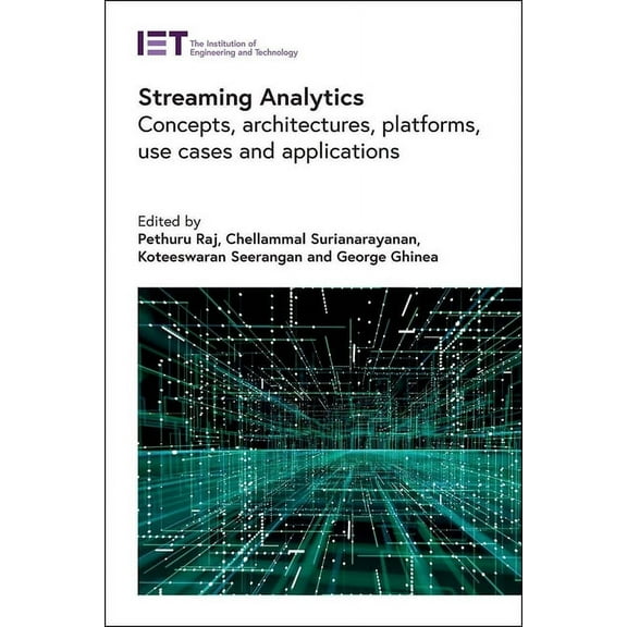 Computing and Networks: Streaming Analytics: Concepts, Architectures, Platforms, Use Cases and Applications (Hardcover)