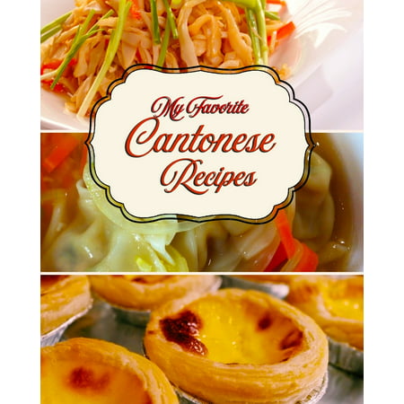 My Favorite Cantonese Recipes: 150 Pages for My Best from the Cantonese