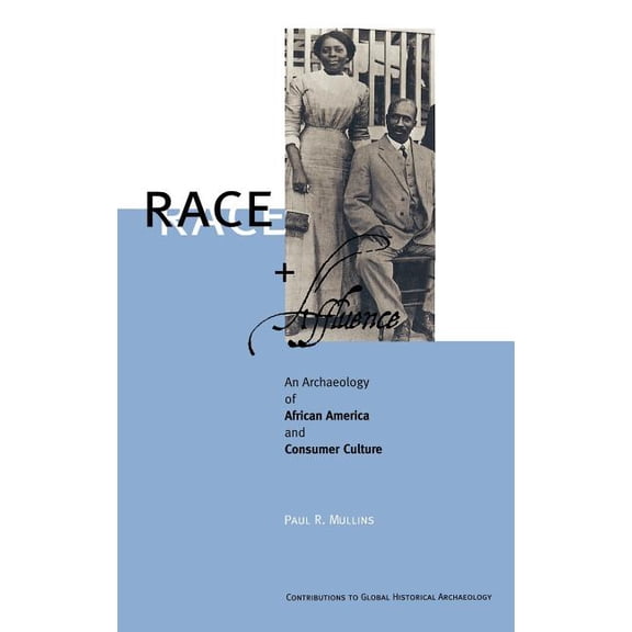Contributions to Global Historical Archa Race and Affluence: An Archaeology of African America and Consumer Culture, (Hardcover)