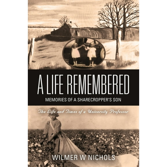 A Life Remembered: Memories of a Sharecropper's Son, (Paperback)