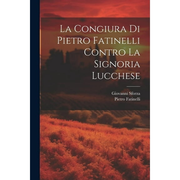 La Congiura Di Pietro Fatinelli Contro La Signoria Lucchese (Paperback)