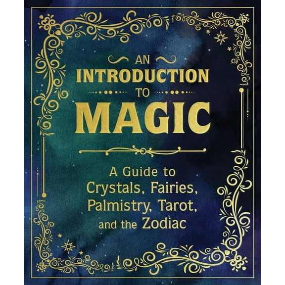 An Introduction to Magic: A Guide to Crystals, Fairies, Palmistry, Tarot, and the Zodiac, (Hardcover)