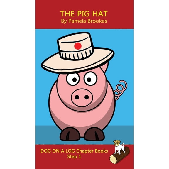 Dog on a Log Chapter Books The Pig Hat Chapter Book: Sound-Out Phonics Books Help Developing Readers, including Students with Dyslexia, Learn to Re, Book 2, (Hardcover)