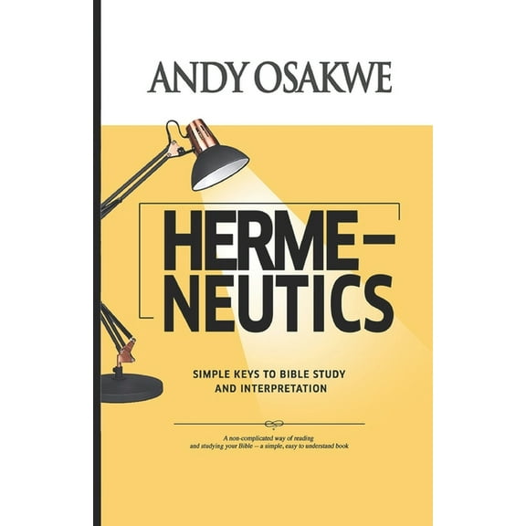 Hermeneutics: Simple Keys To Bible Study and Interpretation (Paperback)