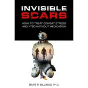 Pre-Owned Invisible Scars: How to Treat Combat Stress and Ptsd Without Medication (Paperback) by Bart P Billings Phd
