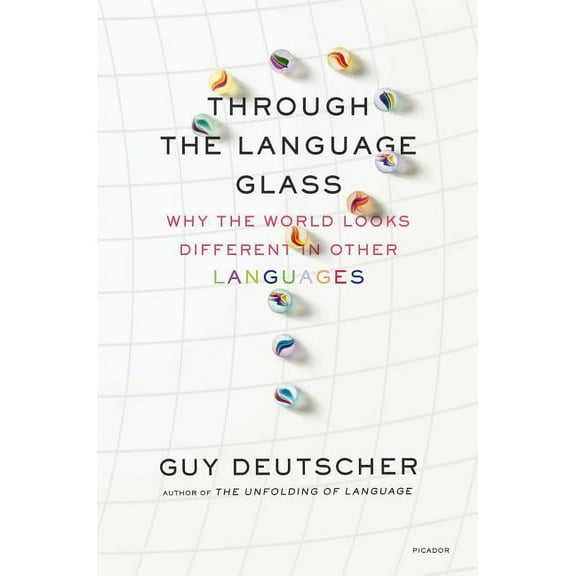 Through the Language Glass: Why the World Looks Different in Other Languages, (Paperback)
