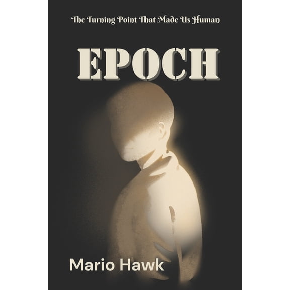 Epoch: The Turning Point That Made Us Human sapien epoch times human evolution are you even human evolution the human st, (Paperback)