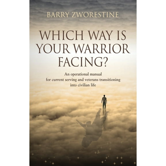 Which Way Is Your Warrior Facing?: An operational manual for current serving and veterans transitioning into civilian life (Paperback)