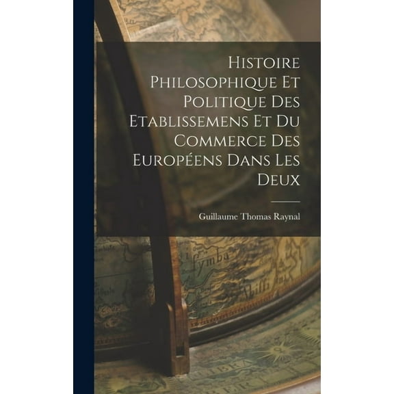 Histoire Philosophique Et Politique Des Etablissemens Et Du Commerce Des Européens Dans Les Deux (Hardcover)