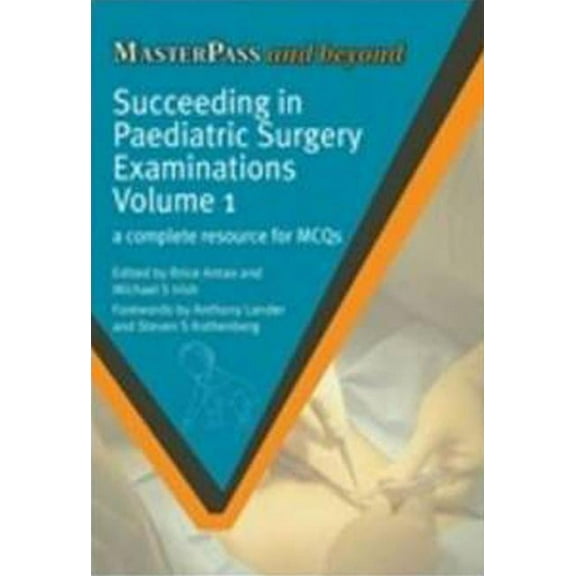 Succeeding in Paediatric Surgery Examinations, Volume 1: A Complete Resource for McQs, (Paperback)
