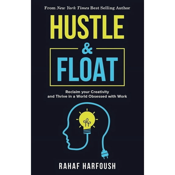 Hustle and Float: Reclaim Your Creativity and Thrive in a World Obsessed with Work, (Paperback)