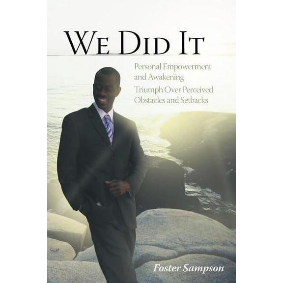 We Did It: Personal Empowerment and Awakening Triumph Over Perceived Obstacles and Setbacks, (Paperback)