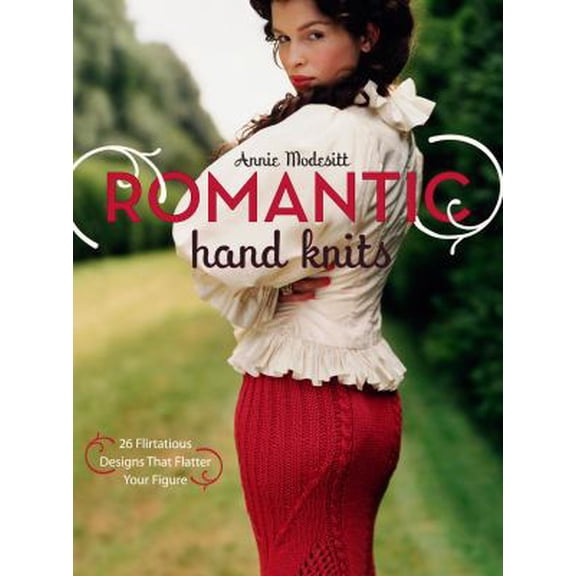 Pre-Owned Romantic Hand Knits: 26 Flirtatious Designs That Flatter Your Figure (Hardcover) 030734696X 9780307346964