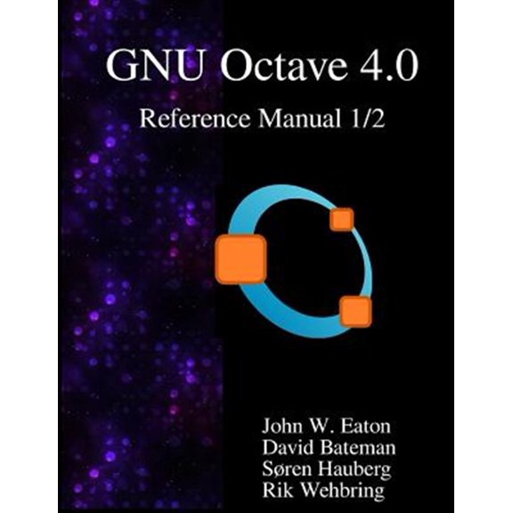 Pre-Owned The GNU Octave 4.0 Reference Manual 1/2: Free Your Numbers (Paperback) by David Bateman, Soren Hauberg, Rik Wehbring