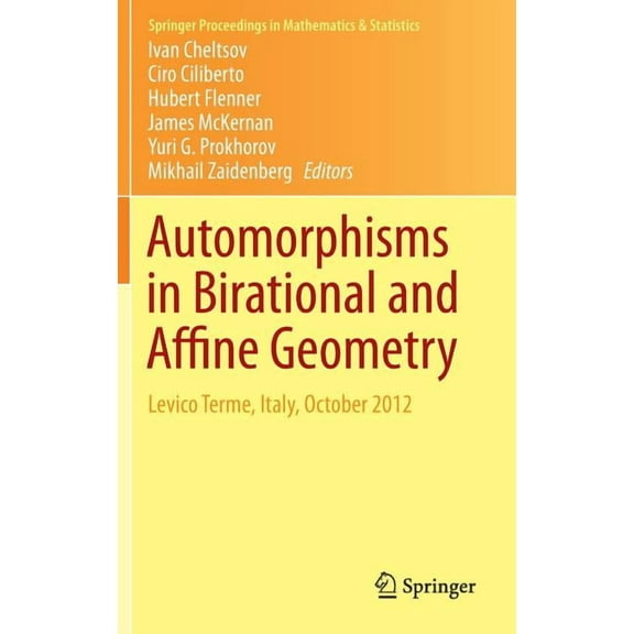 Springer Proceedings in Mathematics & St Automorphisms in Birational and Affine Geometry: Levico Terme, Italy, October 2012, Book 79, (Hardcover)