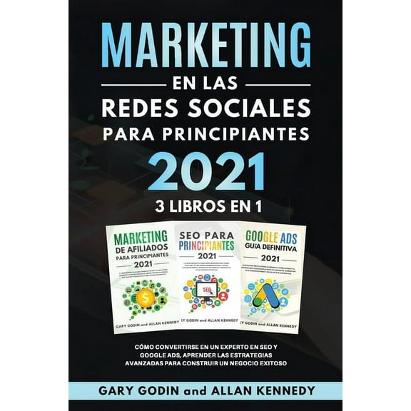 MARKETING EN LA REDES SOCIALES Para Principiantes 2021 3 LIBROS EN 1 Cómo convertirse en un experto en SEO y Google ADS, aprender las estrategias avanzadas para construir un negocio exitoso (Paperback