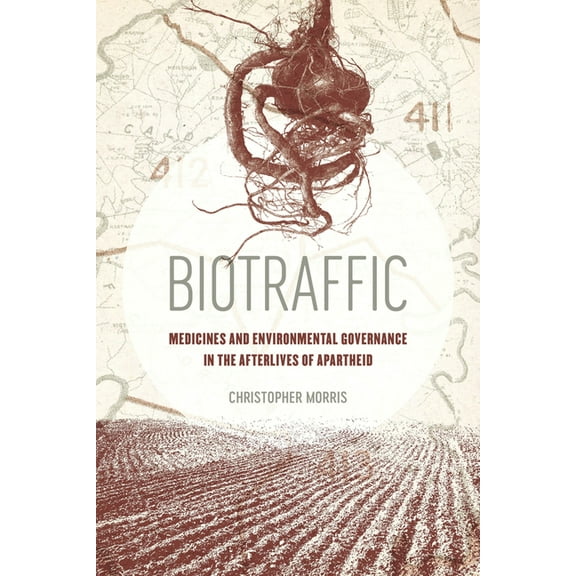 Biotraffic: Medicines and Environmental Governance in the Afterlives of Apartheid, (Paperback)